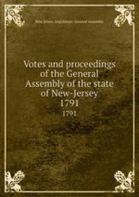 Votes and proceedings of the General Assembly of the state of New-Jersey. 1791