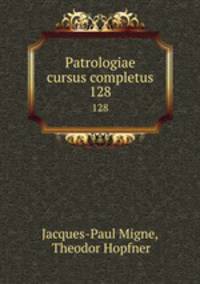 Patrologiae cursus completus. 128