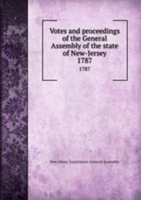 Votes and proceedings of the General Assembly of the state of New-Jersey. 1787