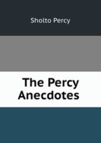 The Percy Anecdotes .