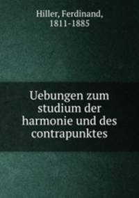 Uebungen zum studium der harmonie und des contrapunktes