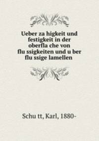 Ueber za?higkeit und festigkeit in der oberfla?che von flu?ssigkeiten und u?ber flu?ssige lamellen