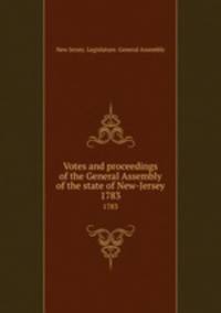 Votes and proceedings of the General Assembly of the state of New-Jersey. 1783