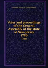 Votes and proceedings of the General Assembly of the state of New-Jersey. 1780