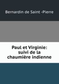 Paul et Virginie: suivi de la chaumiere indienne