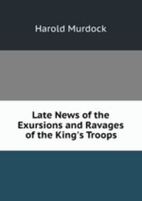 Late News of the Exursions and Ravages of the King
