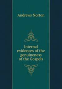 Internal evidences of the genuineness of the Gospels