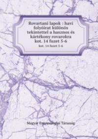 Rovartani lapok : havi folyirat klns tekintettel a hasznos s krtkony rovarokra. kot. 14 fuzet 5-6