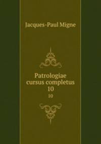 Patrologiae cursus completus. 10