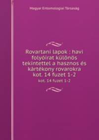 Rovartani lapok : havi folyirat klns tekintettel a hasznos s krtkony rovarokra. kot. 14 fuzet 1-2
