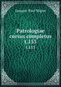 Patrologiae cursus completus. t.153