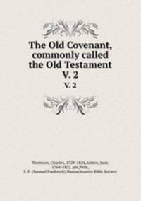 The Old Covenant, commonly called the Old Testament. V. 2