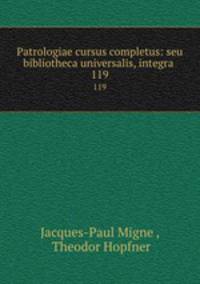 Patrologiae cursus completus: seu bibliotheca universalis, integra .. 119