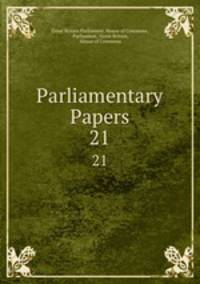 Parliamentary Papers. 21