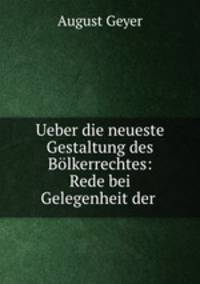 Ueber die neueste Gestaltung des Bolkerrechtes: Rede bei Gelegenheit der .