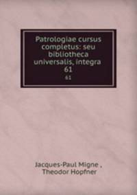 Patrologiae cursus completus: seu bibliotheca universalis, integra .. 61
