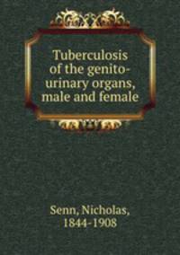 Tuberculosis of the genito-urinary organs, male and female