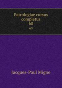 Patrologiae cursus completus. 60