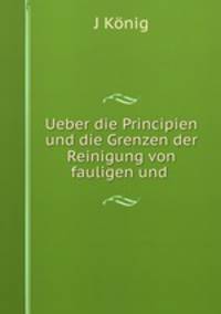 Ueber die Principien und die Grenzen der Reinigung von fauligen und .