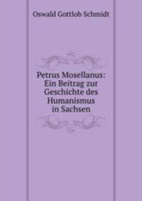 Petrus Mosellanus: Ein Beitrag zur Geschichte des Humanismus in Sachsen