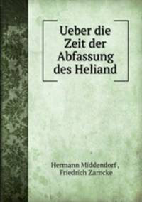 Ueber die Zeit der Abfassung des Heliand