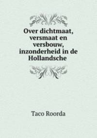 Over dichtmaat, versmaat en versbouw, inzonderheid in de Hollandsche .