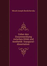 Ueber den Zusammenhang zwischen Ethik und Aesthetik: Inaugural-dissertation .