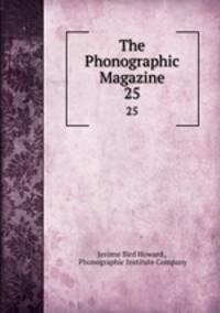 The Phonographic Magazine. 25