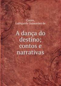 A danca do destino; contos e narrativas