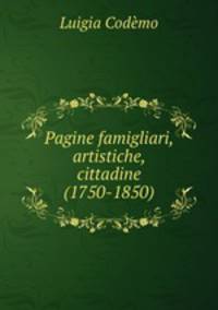 Pagine famigliari, artistiche, cittadine (1750-1850)