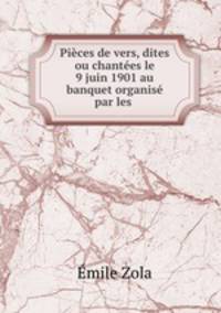 Pieces de vers, dites ou chantees le 9 juin 1901 au banquet organise par les .