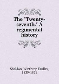 The "Twenty-seventh." A regimental history