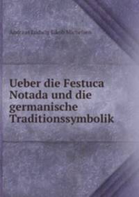 Ueber die Festuca Notada und die germanische Traditionssymbolik