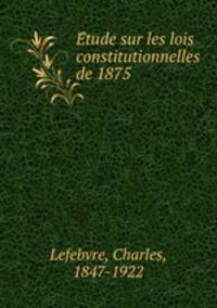 E?tude sur les lois constitutionnelles de 1875