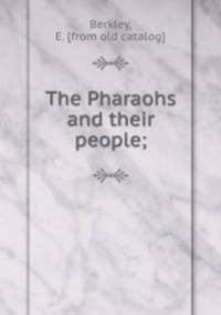 The Pharaohs and their people;