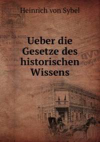 Ueber die Gesetze des historischen Wissens