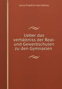 Ueber das verhaltniss der Real- und Gewerbschulen zu den Gymnasien .