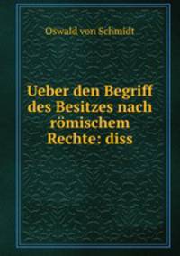 Ueber den Begriff des Besitzes nach romischem Rechte: diss
