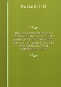 Beauties and antiquities of Ireland : being a tourist
