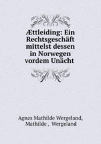 ?ttleiding: Ein Rechtsgeschaft mittelst dessen in Norwegen vordem Unacht .