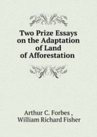 Two Prize Essays on the Adaptation of Land of Afforestation .