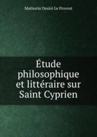 Etude philosophique et litteraire sur Saint Cyprien