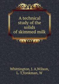 A technical study of the solids of skimmed milk