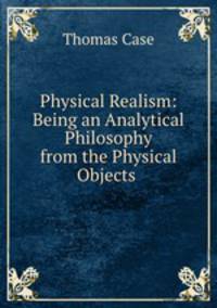 Physical Realism: Being an Analytical Philosophy from the Physical Objects .