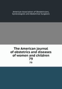 The American journal of obstetrics and diseases of women and children. 79