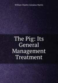 The Pig: Its General Management & Treatment