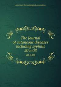 The Journal of cutaneous diseases including syphilis. 20 n.03