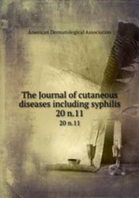The Journal of cutaneous diseases including syphilis. 20 n.11