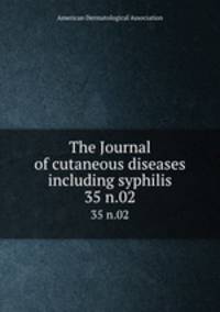 The Journal of cutaneous diseases including syphilis. 35 n.02