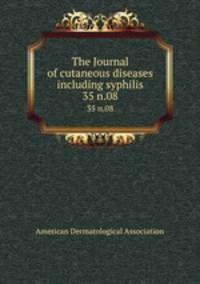 The Journal of cutaneous diseases including syphilis. 35 n.08